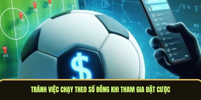 Tránh việc chạy theo số đông khi tham gia đặt cược